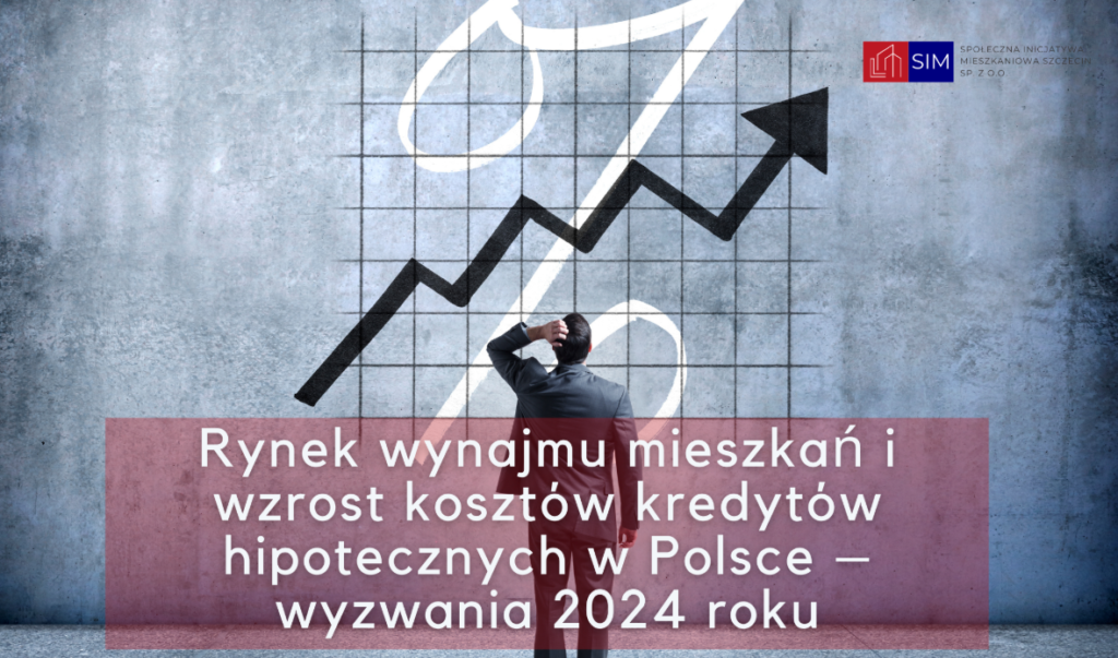 Rynek wynajmu mieszkań i wzrost kosztów kredytów hipotecznych w Polsce – wyzwania 2024 roku